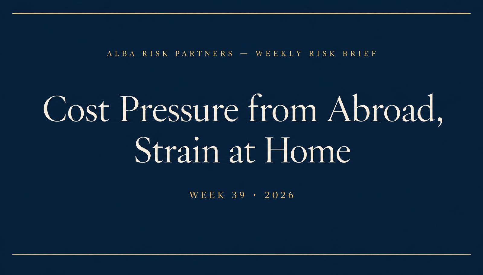 Weekly Risk Brief, Week 39: Cost pressure from abroad, strain at home